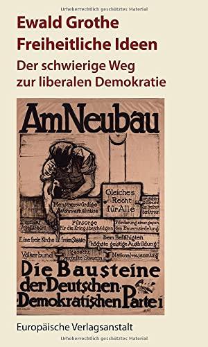 Freiheitliche Ideen: Der schwierige Weg zur liberalen Demokratie