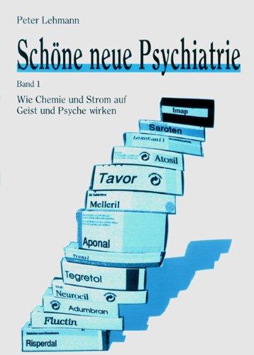 Schöne neue Psychiatrie Band 1: Wie Chemie und Strom auf Geist und Psyche wirken