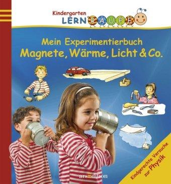 Mein Experimentierbuch: Magnete, Wärme, Licht & Co.