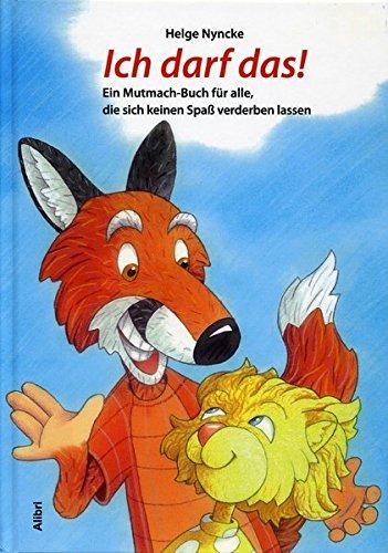 Ich darf das!: Ein Mutmach-Buch für alle, die sich keinen Spaß verderben lassen