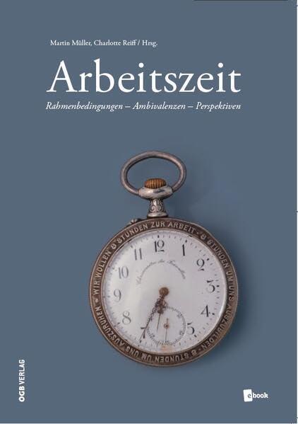 Arbeitszeit: Rahmenbedingungen - Ambivalenzen - Perspektiven (Varia)