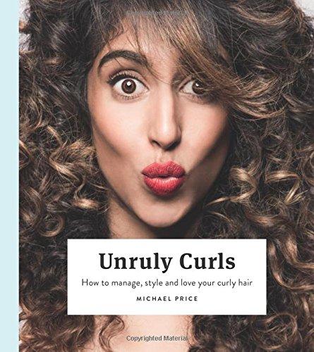 Unruly Curls: How to Manage, Style and Love Your Curly Hair