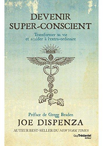 Devenir super-conscient : transformer sa vie et accéder à l'extra-ordinaire