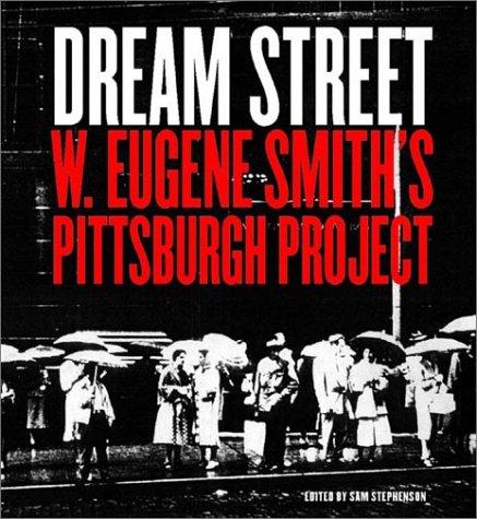 Dream Street: W.Eugene Smith's Pittsburgh Project 1955-1958