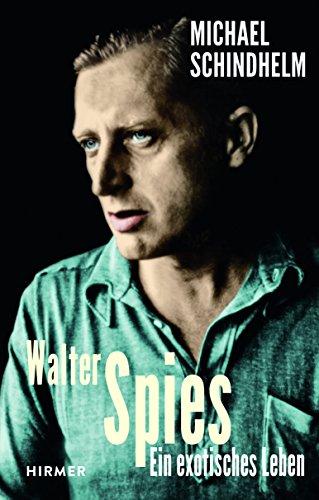 Walter Spies: Ein exotisches Leben