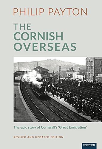 The Cornish Overseas: A History of Cornwall's 'Great Emigration' (Cultural Legacies)