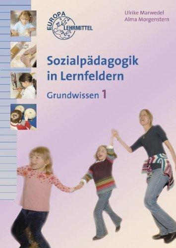 Sozialpädagogik in Lernfeldern Grundwissen Band 1: Lernfelder 1-4