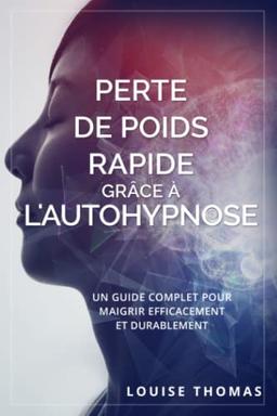 Perte de poids rapide grâce à l’autohypnose: Un guide complet pour maigrir efficacement et durablement