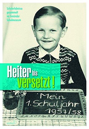 Heiter bis versetzt!: Schulerlebnisse gesammelt im Gmünder Schulmuseum