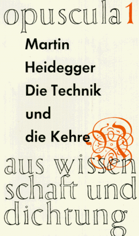 Opuscula aus Wissenschaft und Dichtung, Nr.1, Die Technik und die Kehre