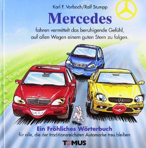 Mercedes. Ein fröhliches Wörterbuch: Für alle Mercedes-Benz-Freunde, die der ältesten und traditionsreichsten Automarke der Welt ihr Leben lang treu bleiben