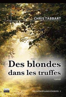 Les sexagénaires énervés. Vol. 1. Des blondes dans les truffes