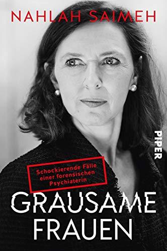 Grausame Frauen: Schockierende Fälle einer forensischen Psychiaterin