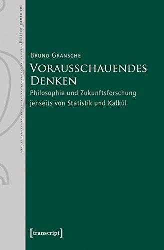 Vorausschauendes Denken: Philosophie und Zukunftsforschung jenseits von Statistik und Kalkül (Edition panta rei)