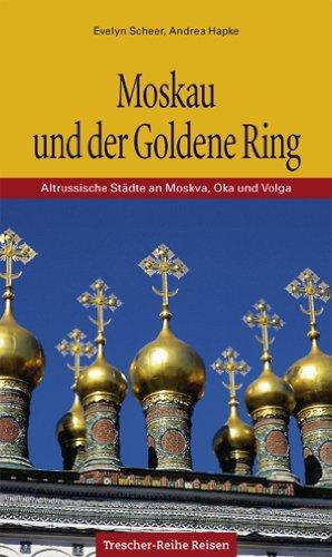 Moskau und der Goldene Ring: Altrussische Städte an Moskva, Oka und Volga