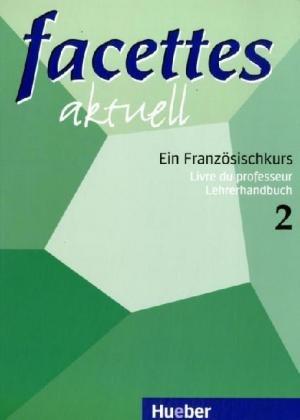 facettes aktuell 2: Ein Französischkurs / Livre du professeur - Lehrerhandbuch