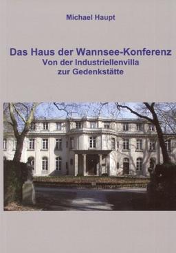 Das Haus der Wannsee-Konferenz: Von der Industriellenvilla zur Gedenkstätte