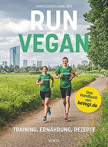 RUN VEGAN: Training, Ernährung, Rezepte