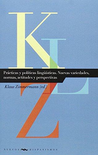 Prácticas y políticas lingüísticas. Nuevas variedades, normas, actitudes y perspectivas (Nuevos Hispanismos, Band 18)