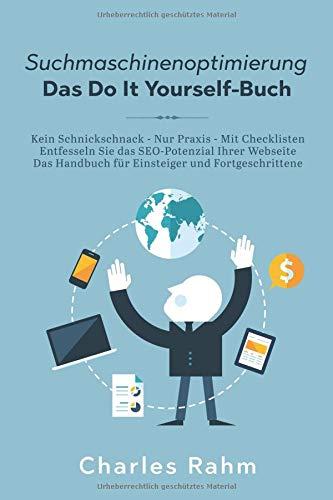 Suchmaschinenoptimierung - Das Do It Yourself-Buch: Kein Schnickschnack - Nur Praxis - Mit Checklisten