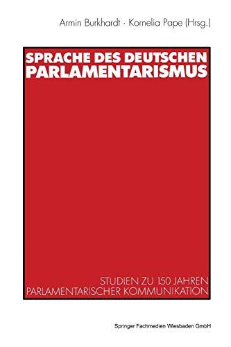 Sprache des deutschen Parlamentarismus: Studien zu 150 Jahren parlamentarischer Kommunikation