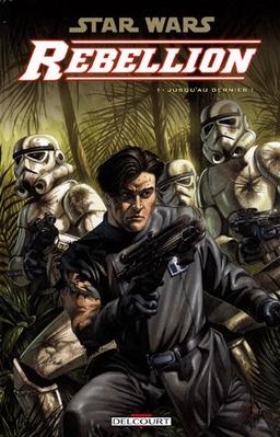 Star Wars : rébellion. Vol. 1. Jusqu'au dernier !