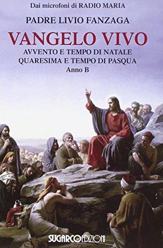 Vangelo vivo. Avvento e tempo di Natale. Quaresima e tempo di Pasqua. Anno B