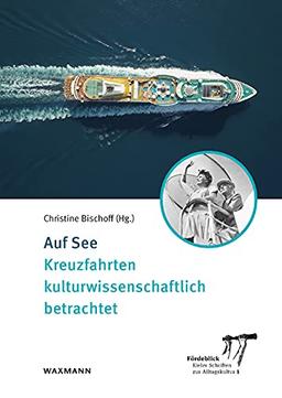 Auf See: Kreuzfahrten kulturwissenschaftlich betrachtet (Fördeblick – Kieler Schriften zur Alltagskultur)