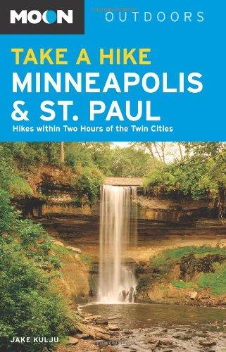 Moon Take a Hike Minneapolis and St. Paul: Hikes within Two Hours of the Twin Cities (Moon Outdoors)