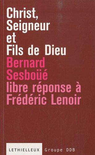 Christ, seigneur et fils de Dieu : libre réponse à l'ouvrage de Frédéric Lenoir