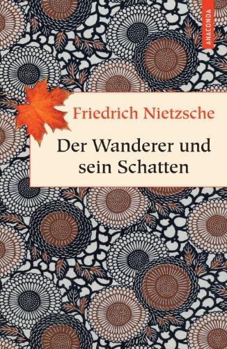 Der Wanderer und sein Schatten: Zweiter und letzter Nachtrag zum Buch für freie Geister