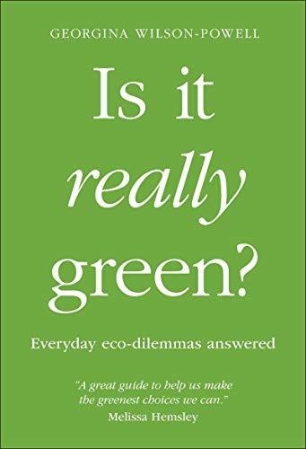 Is It Really Green?: Everyday eco dilemmas answered