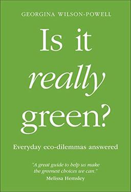 Is It Really Green?: Everyday eco dilemmas answered