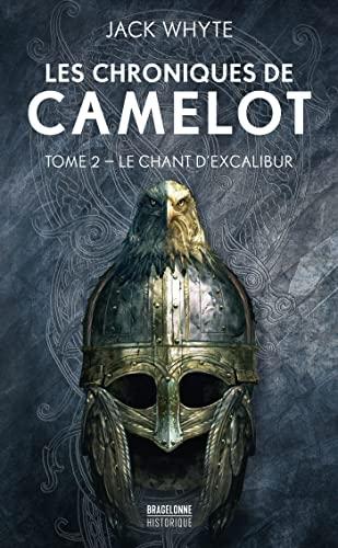 Les chroniques de Camelot. Vol. 2. Le chant d'Excalibur