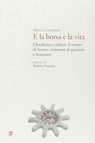 E la borsa e la vita. Distribuire e ridurre il tempo di lavoro: orizzonte di giustizia e benessere