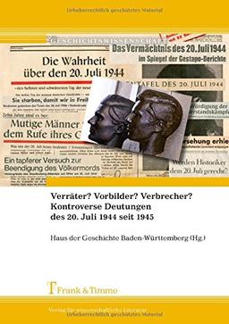 Verräter? Vorbilder? Verbrecher? Kontroverse Deutungen des 20. Juli 1944 seit 1945 (Geschichtswissenschaft)