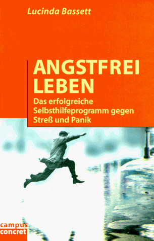 Angstfrei leben: Das erfolgreiche Selbsthilfeprogramm gegen Streß und Panik (campus concret)