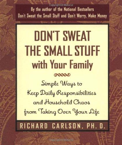 Don't Sweat the Small Stuff with Your Family: Simple Ways to Keep Daily Responsibilities and Household Chaos from Taking Over Your Life (Don't Sweat the Small Stuff Series)