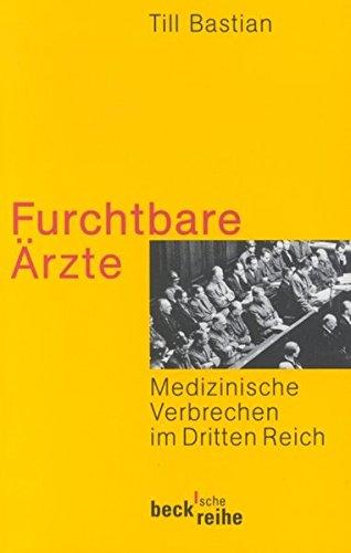 Furchtbare Ärzte: Medizinische Verbrechen im Dritten Reich (Beck'sche Reihe)