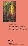 Stunde des Todes, Stunde der Geburt - Betrachtungen und Geschichten über das Sterben, den Tod und das Leben mit Verstorbenen