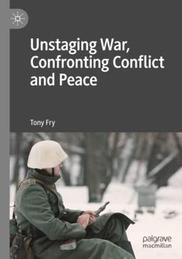 Unstaging War, Confronting Conflict and Peace