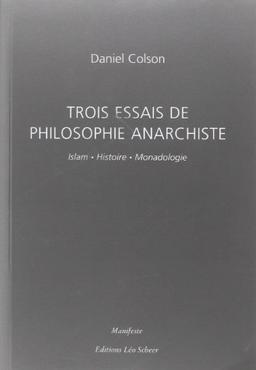 Trois essais de philosophie anarchiste : islam, histoire, monadologie