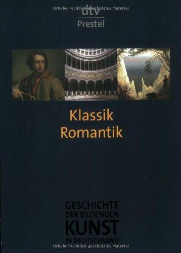 Geschichte der bildenden Kunst in Deutschland. Band 6: Klassik und Romantik