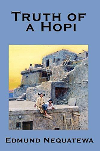 Truth of a Hopi: Stories Relating to the Origin, Myths and Clan: Stories Relating to the Origin, Myths and Clan Histories of the Hopi