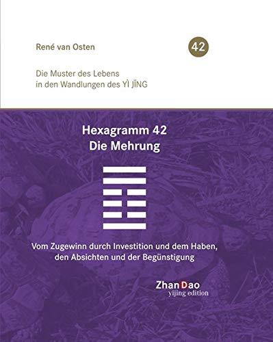 Hexagramm 42 – Die Mehrung: Vom Zugewinn durch Investition und dem Haben, den Absichten und der Begünstigung