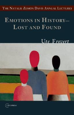 Emotions in History - Lost and Found (Natalie Zemon Davis Annual Lectures)