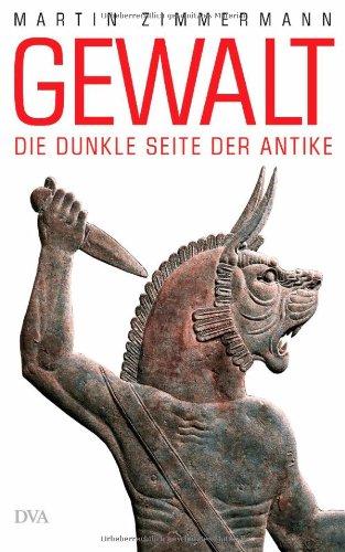 Gewalt: Die dunkle Seite der Antike