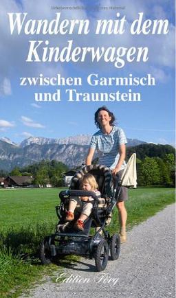 Wandern mit dem Kinderwagen zwischen Garmisch und Traunstein