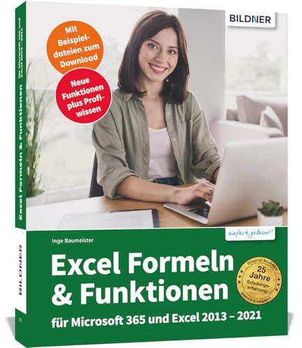 Excel Formeln und Funktionen: Profiwissen im praktischen Einsatz: Für die Versionen Office 365, 2021, 2019, 2016 und 2013