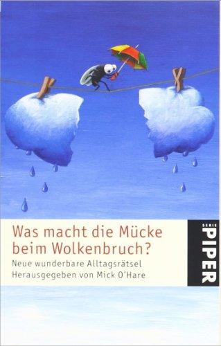 Was macht die Mücke beim Wolkenbruch?: Neue wunderbare Alltagsrätsel